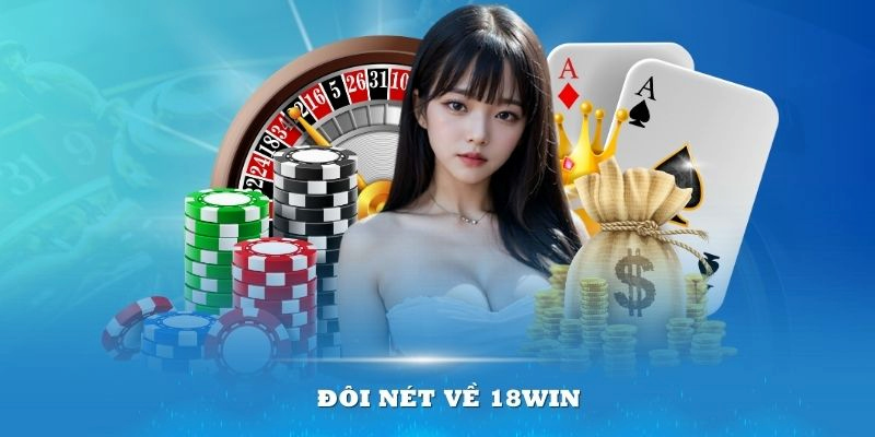 Giới thiệu tổng quan về 18WIN