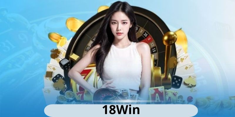 Sân chơi uy tín số 1 hiện nay - 18WIN